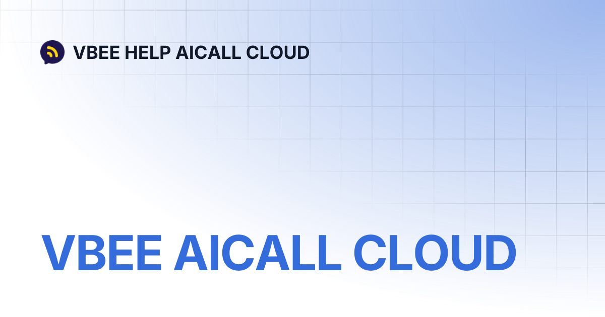 VBEE AICALL CLOUD | VBEE HELP AICALL CLOUD